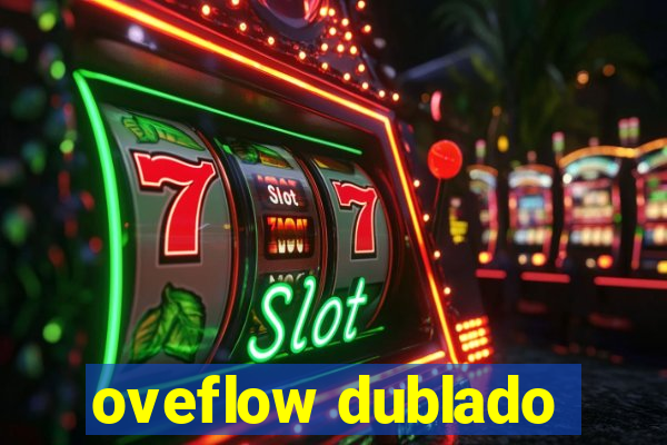 oveflow dublado